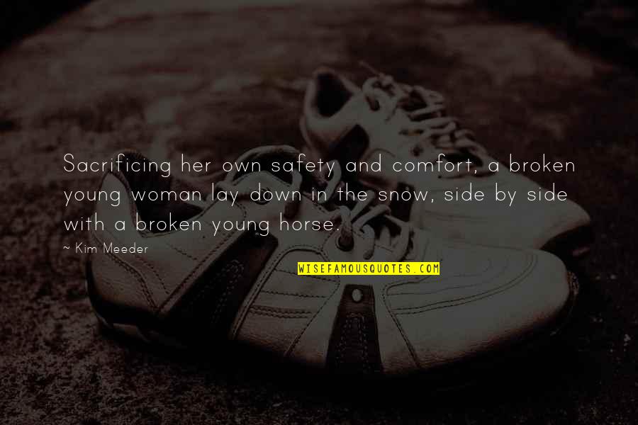 A Broken Woman Quotes By Kim Meeder: Sacrificing her own safety and comfort, a broken A Broken Woman Quotes By Kim Meeder: Sacrificing her own safety and comfort, a broken