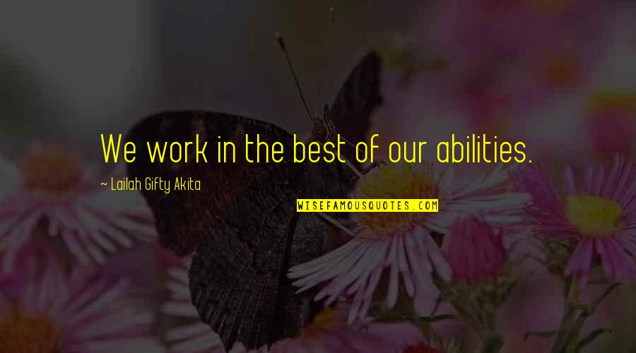 A Brother From Another Mother Quotes By Lailah Gifty Akita: We work in the best of our abilities.