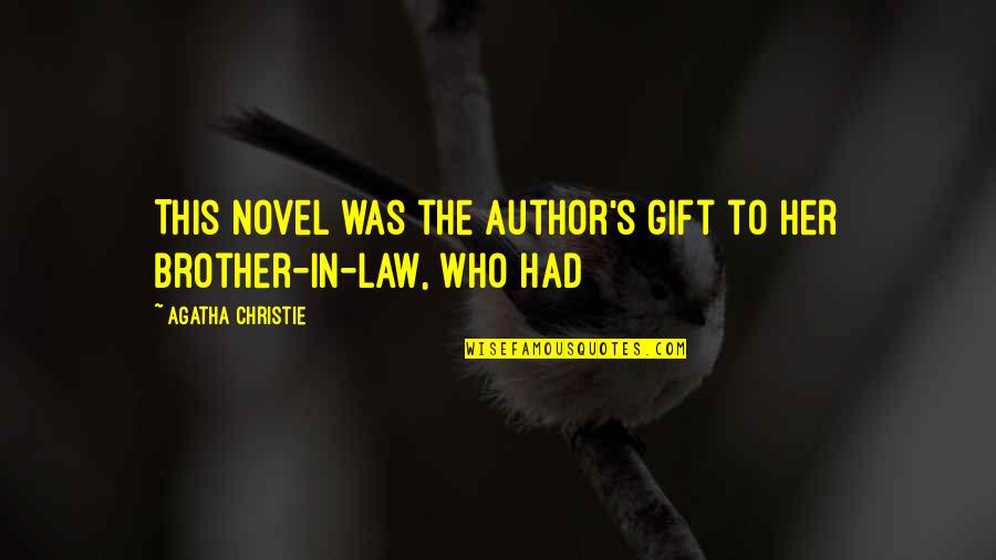 A Brother In Law Quotes By Agatha Christie: This novel was the author's gift to her