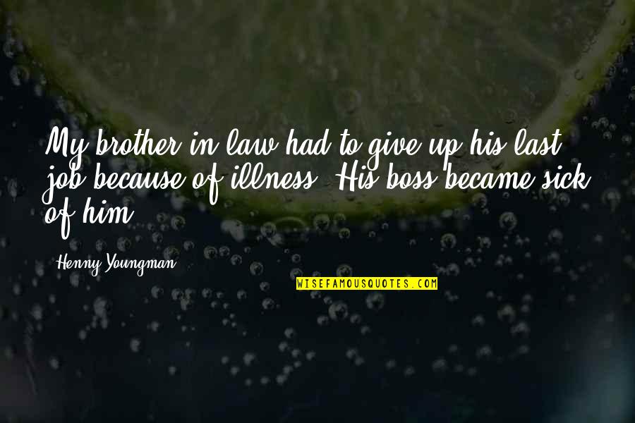A Brother In Law Quotes By Henny Youngman: My brother-in-law had to give up his last A Brother In Law Quotes By Henny Youngman: My brother-in-law had to give up his last