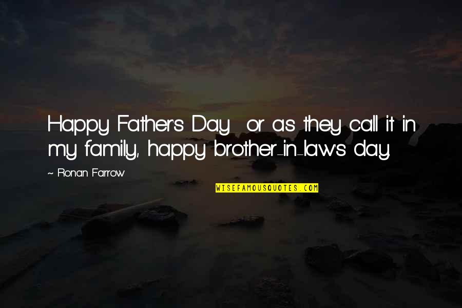 A Brother In Law Quotes By Ronan Farrow: Happy Father's Day or as they call it