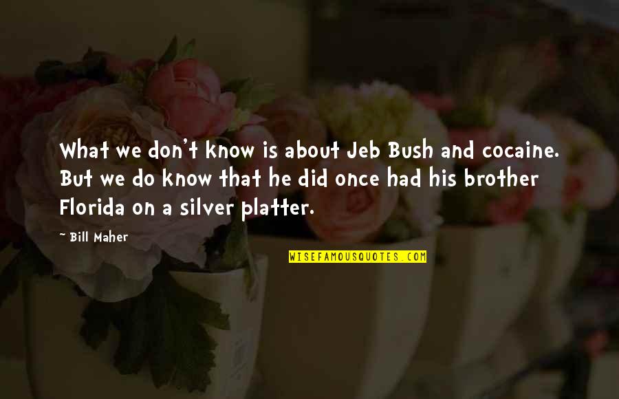 A Brother Is Quotes By Bill Maher: What we don't know is about Jeb Bush
