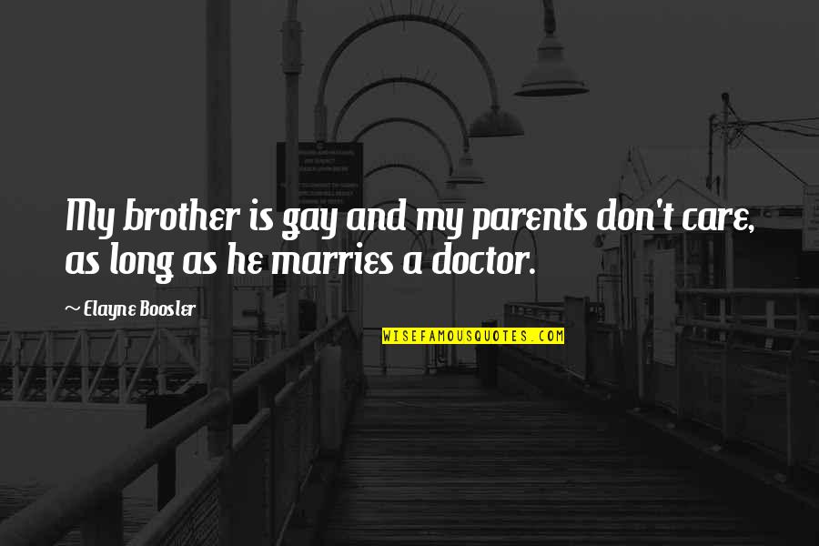 A Brother Is Quotes By Elayne Boosler: My brother is gay and my parents don't