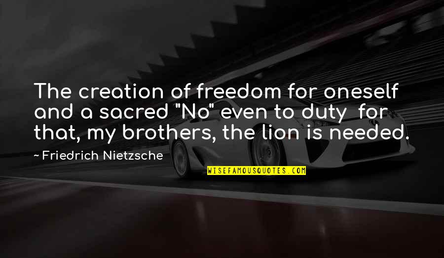 A Brother Is Quotes By Friedrich Nietzsche: The creation of freedom for oneself and a