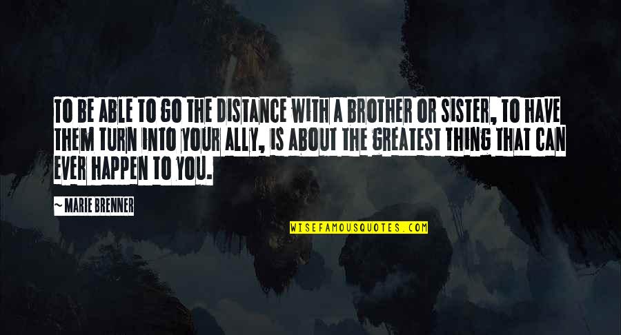 A Brother Is Quotes By Marie Brenner: To be able to go the distance with