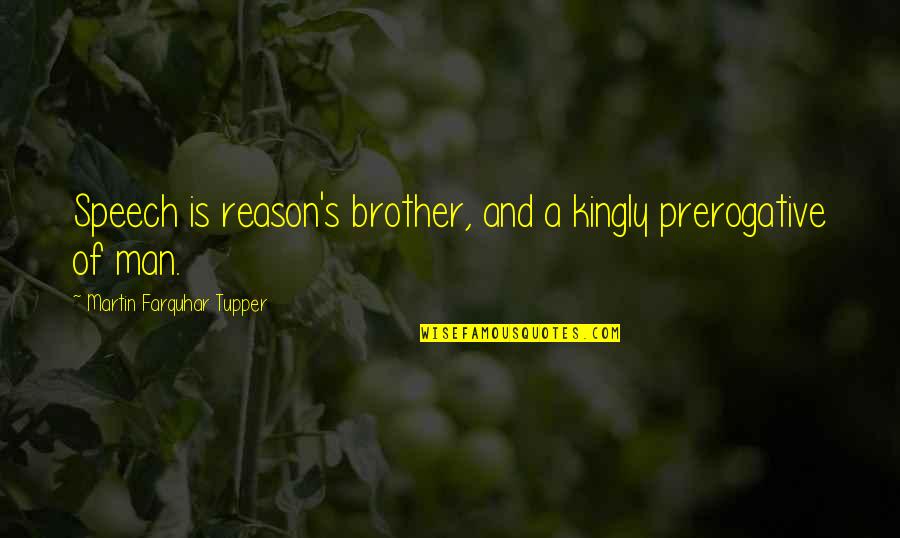A Brother Is Quotes By Martin Farquhar Tupper: Speech is reason's brother, and a kingly prerogative