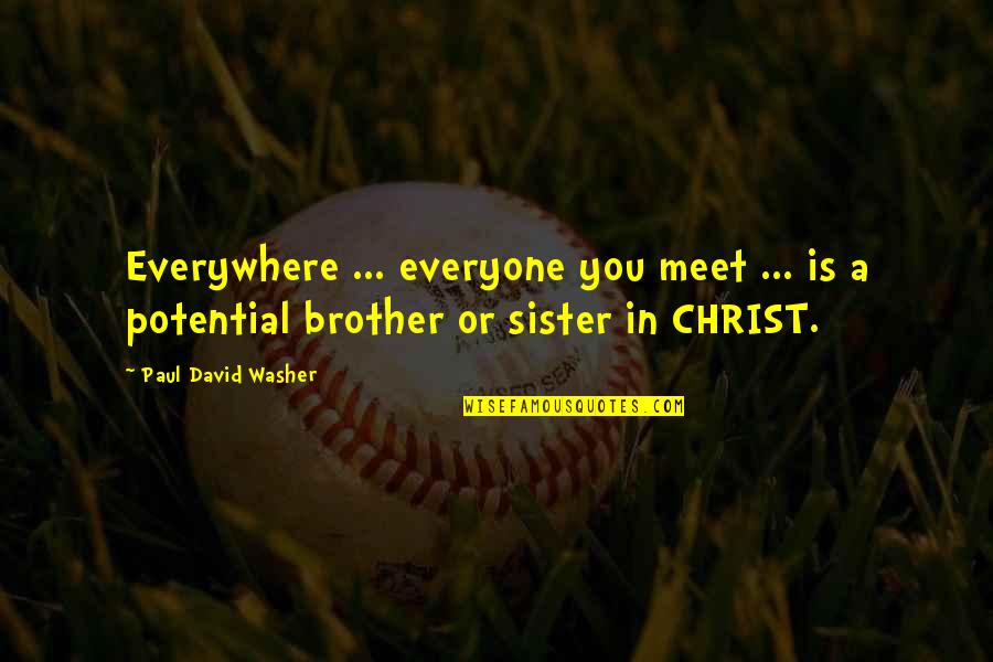 A Brother Is Quotes By Paul David Washer: Everywhere ... everyone you meet ... is a