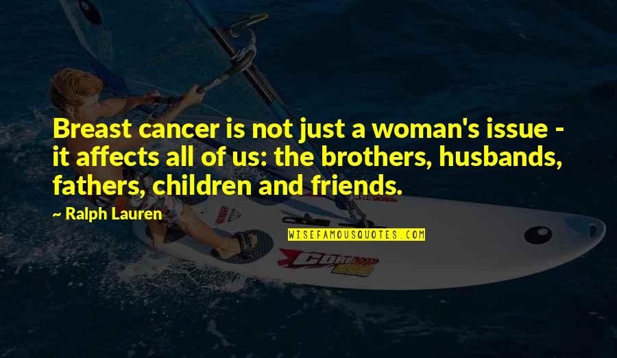 A Brother Is Quotes By Ralph Lauren: Breast cancer is not just a woman's issue