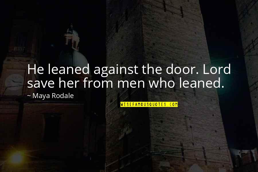 A Brother That Passed Away Quotes By Maya Rodale: He leaned against the door. Lord save her