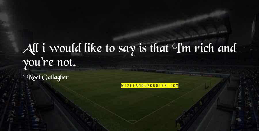 A Brother That Passed Away Quotes By Noel Gallagher: All i would like to say is that A Brother That Passed Away Quotes By Noel Gallagher: All i would like to say is that