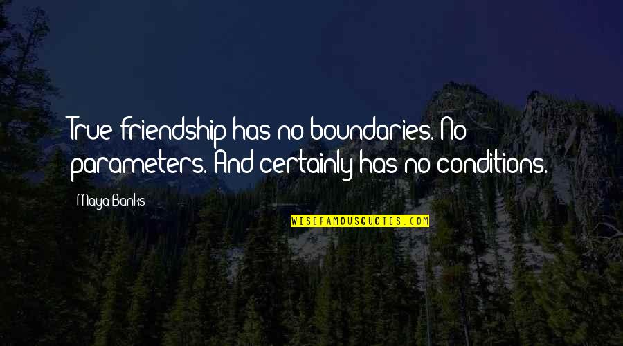 A Brother Who Has Passed Away Quotes By Maya Banks: True friendship has no boundaries. No parameters. And