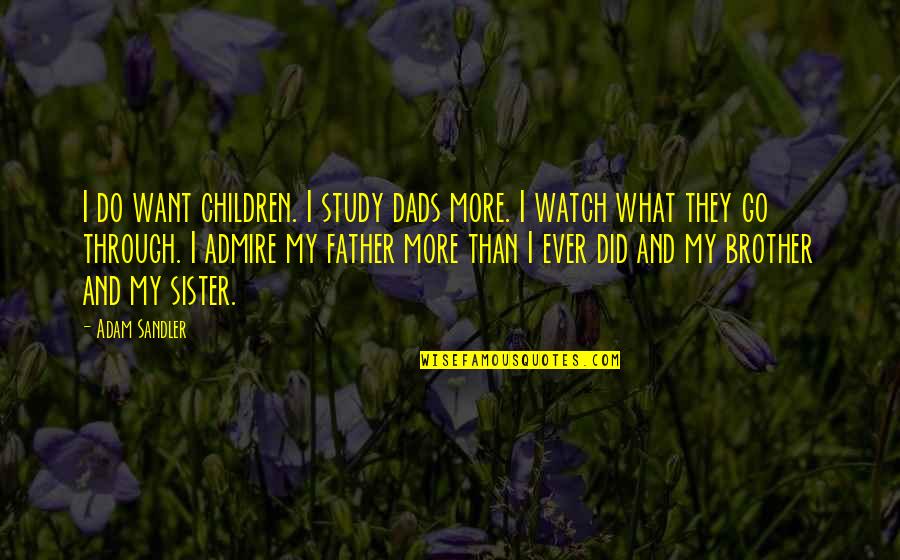 A Brother Without A Sister Quotes By Adam Sandler: I do want children. I study dads more.