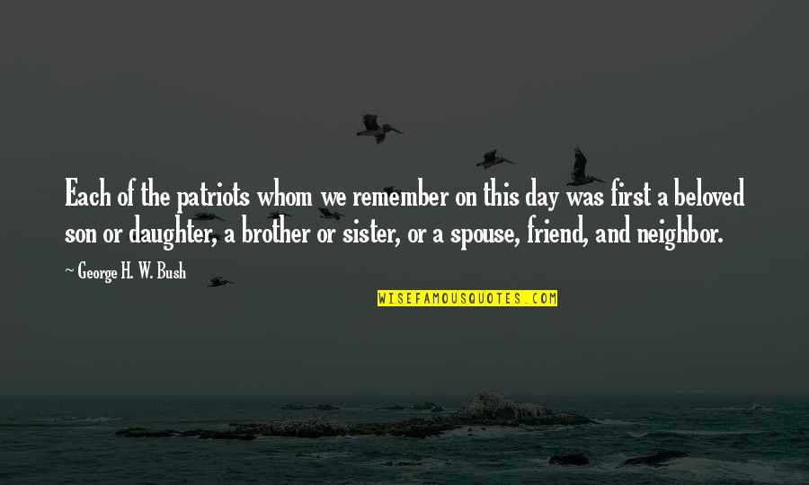 A Brother Without A Sister Quotes By George H. W. Bush: Each of the patriots whom we remember on