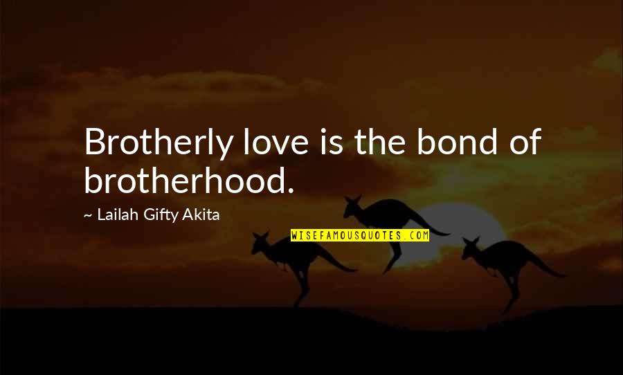 A Brothers Bond Quotes By Lailah Gifty Akita: Brotherly love is the bond of brotherhood.