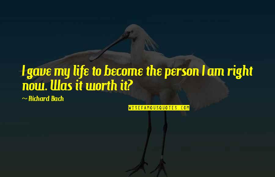 A Brothers Keeper Quotes By Richard Bach: I gave my life to become the person