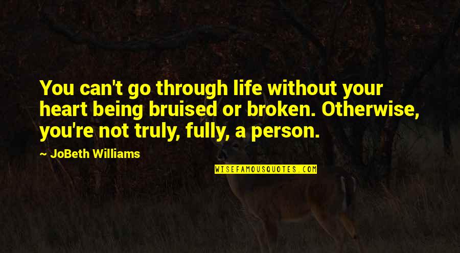 A Bruised Heart Quotes By JoBeth Williams: You can't go through life without your heart