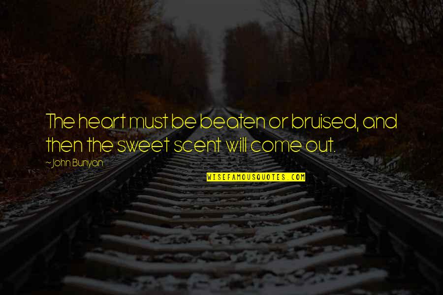 A Bruised Heart Quotes By John Bunyan: The heart must be beaten or bruised, and