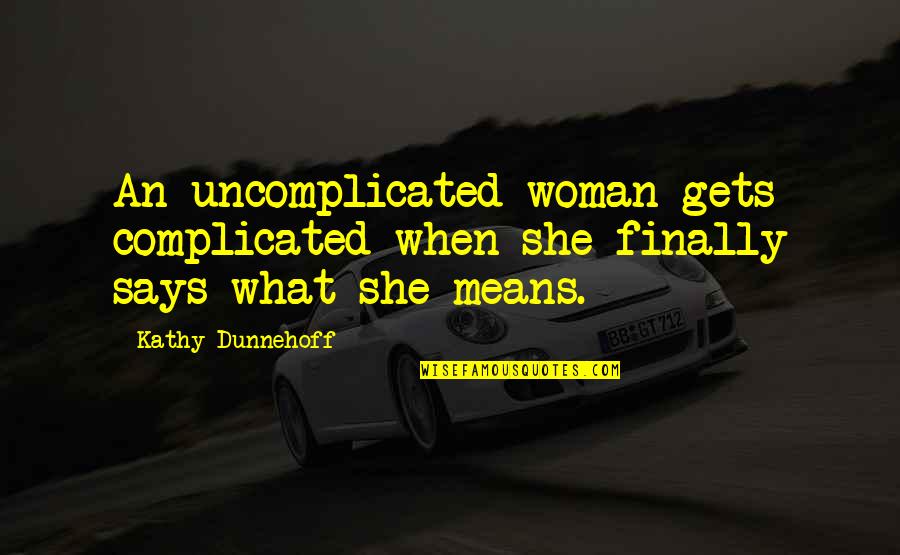 A Bruised Heart Quotes By Kathy Dunnehoff: An uncomplicated woman gets complicated when she finally