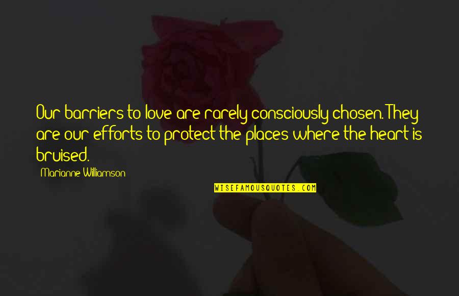 A Bruised Heart Quotes By Marianne Williamson: Our barriers to love are rarely consciously chosen. A Bruised Heart Quotes By Marianne Williamson: Our barriers to love are rarely consciously chosen.