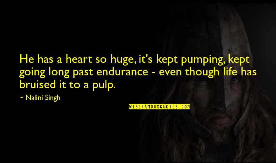 A Bruised Heart Quotes By Nalini Singh: He has a heart so huge, it's kept A Bruised Heart Quotes By Nalini Singh: He has a heart so huge, it's kept