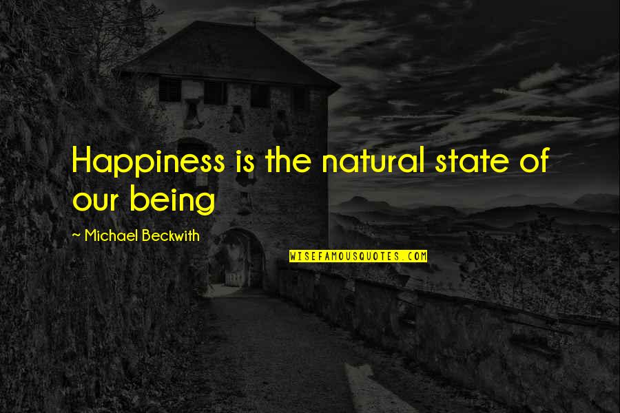 A Bubble Bath Quotes By Michael Beckwith: Happiness is the natural state of our being