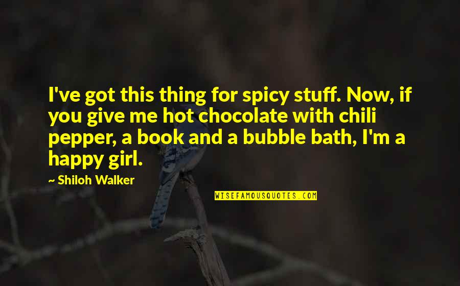 A Bubble Bath Quotes By Shiloh Walker: I've got this thing for spicy stuff. Now,