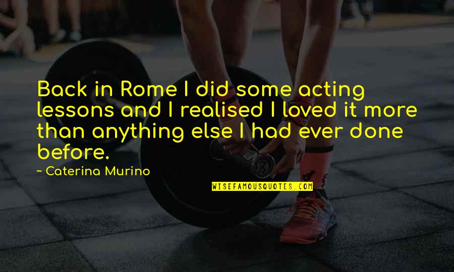 A Bug's Life Manny Quotes By Caterina Murino: Back in Rome I did some acting lessons A Bug's Life Manny Quotes By Caterina Murino: Back in Rome I did some acting lessons