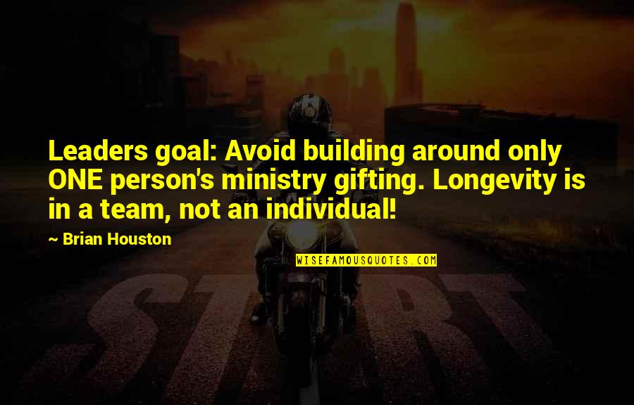A Building Quotes By Brian Houston: Leaders goal: Avoid building around only ONE person's