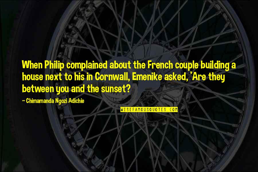 A Building Quotes By Chimamanda Ngozi Adichie: When Philip complained about the French couple building
