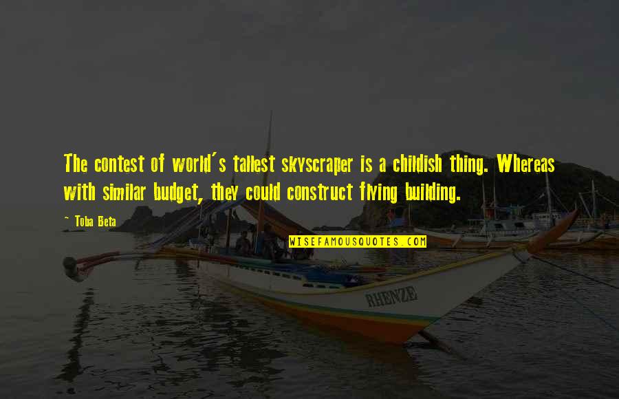 A Building Quotes By Toba Beta: The contest of world's tallest skyscraper is a
