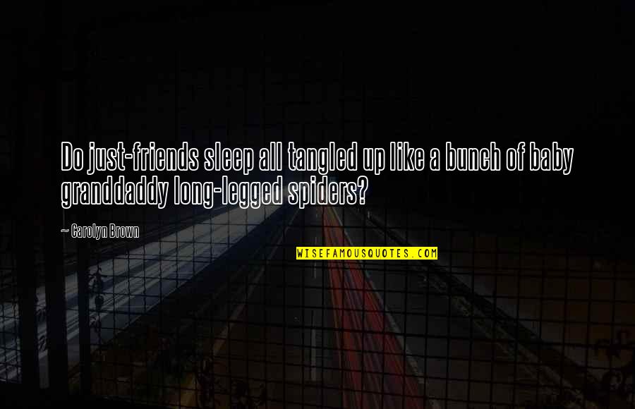 A Bunch Of Friends Quotes By Carolyn Brown: Do just-friends sleep all tangled up like a A Bunch Of Friends Quotes By Carolyn Brown: Do just-friends sleep all tangled up like a