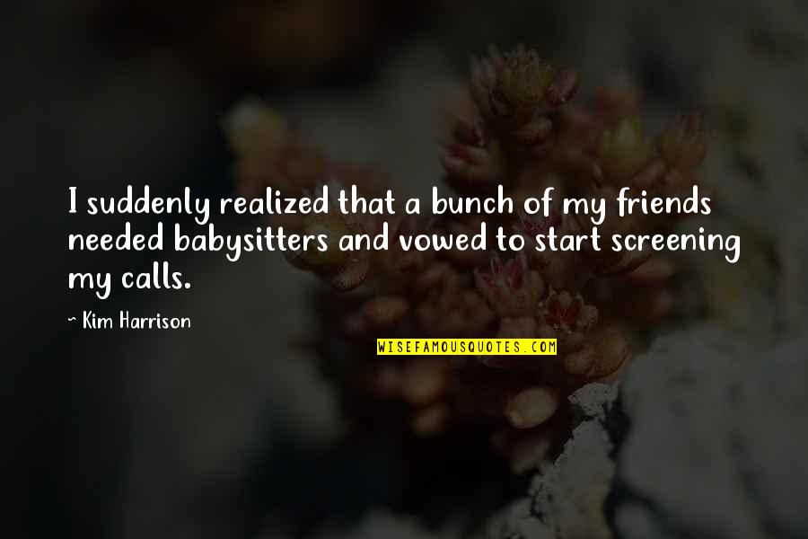 A Bunch Of Friends Quotes By Kim Harrison: I suddenly realized that a bunch of my A Bunch Of Friends Quotes By Kim Harrison: I suddenly realized that a bunch of my