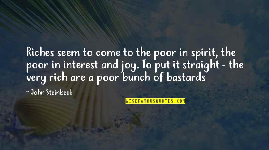 A Bunch Of Quotes By John Steinbeck: Riches seem to come to the poor in