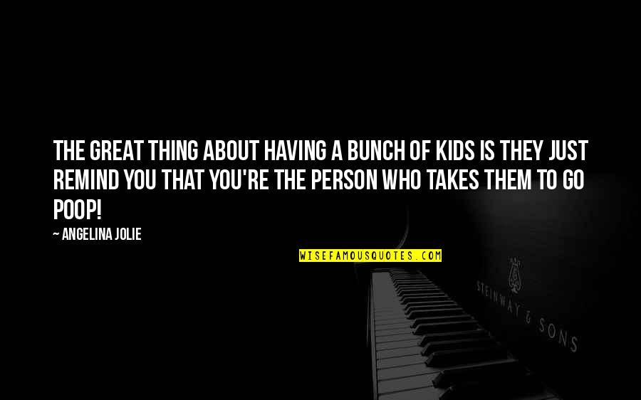 A Bunch Quotes By Angelina Jolie: The great thing about having a bunch of A Bunch Quotes By Angelina Jolie: The great thing about having a bunch of