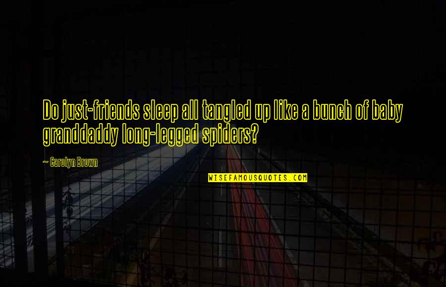 A Bunch Quotes By Carolyn Brown: Do just-friends sleep all tangled up like a A Bunch Quotes By Carolyn Brown: Do just-friends sleep all tangled up like a