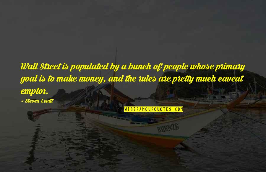 A Bunch Quotes By Steven Levitt: Wall Street is populated by a bunch of A Bunch Quotes By Steven Levitt: Wall Street is populated by a bunch of