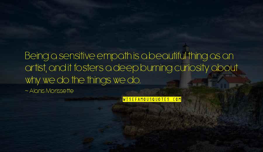 A Burning Quotes By Alanis Morissette: Being a sensitive empath is a beautiful thing