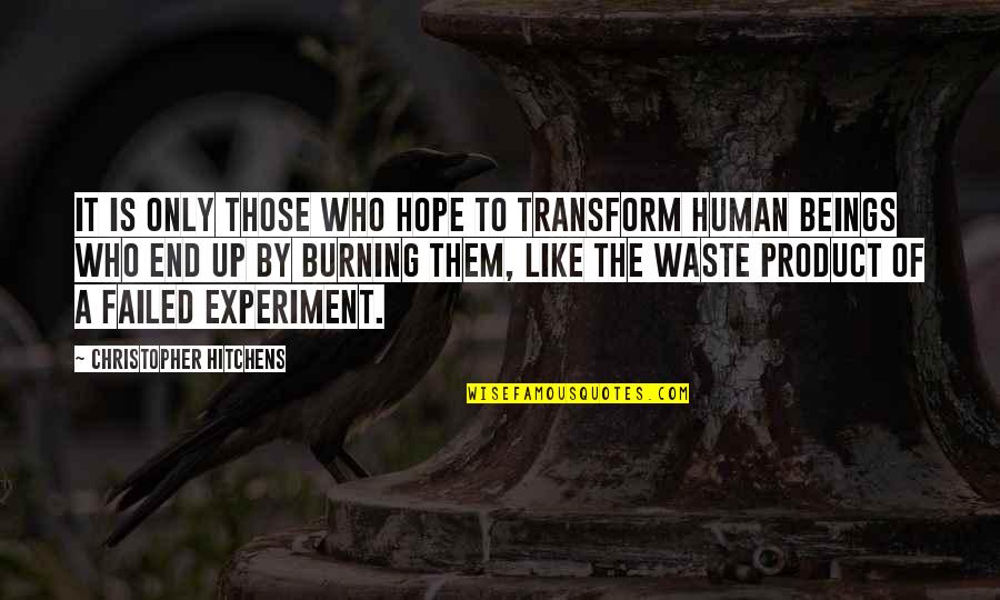 A Burning Quotes By Christopher Hitchens: It is only those who hope to transform