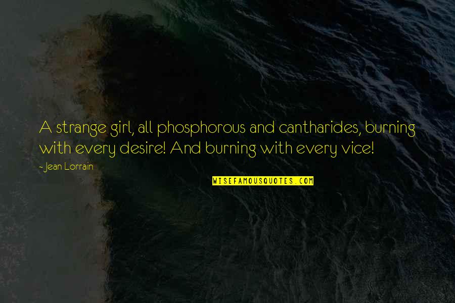 A Burning Quotes By Jean Lorrain: A strange girl, all phosphorous and cantharides, burning