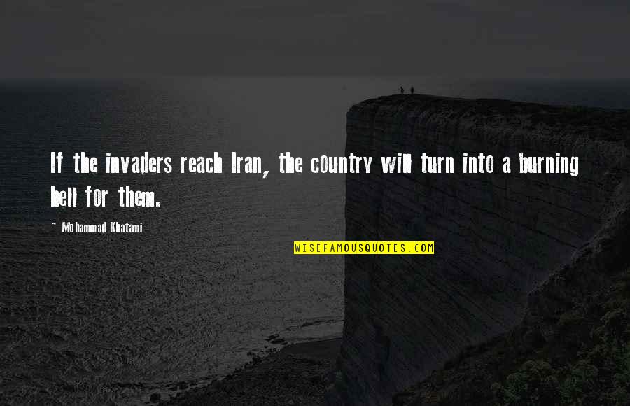 A Burning Quotes By Mohammad Khatami: If the invaders reach Iran, the country will