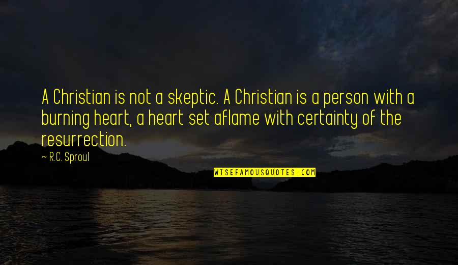 A Burning Quotes By R.C. Sproul: A Christian is not a skeptic. A Christian