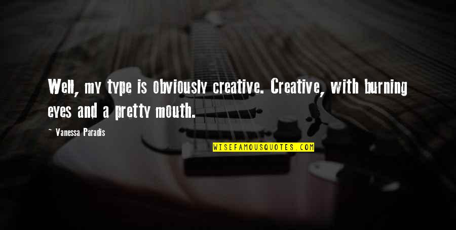 A Burning Quotes By Vanessa Paradis: Well, my type is obviously creative. Creative, with