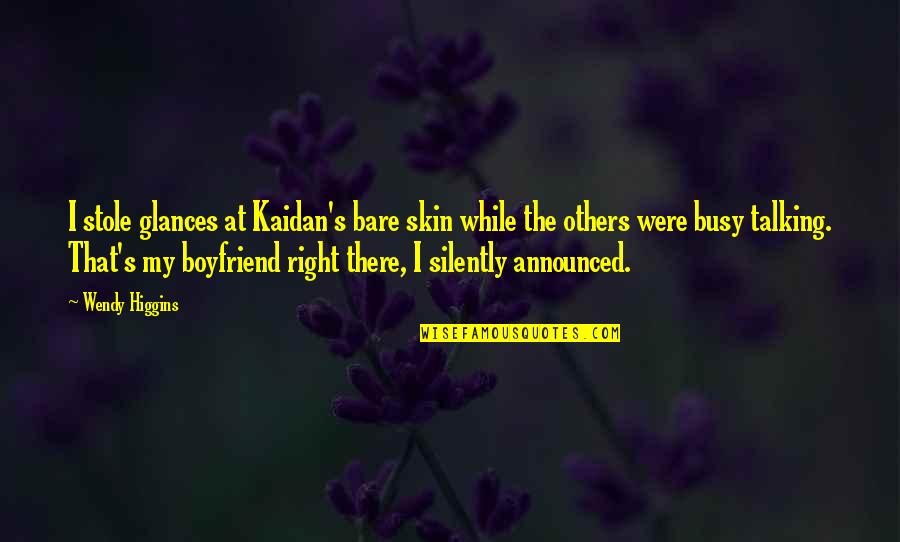 A Busy Boyfriend Quotes By Wendy Higgins: I stole glances at Kaidan's bare skin while