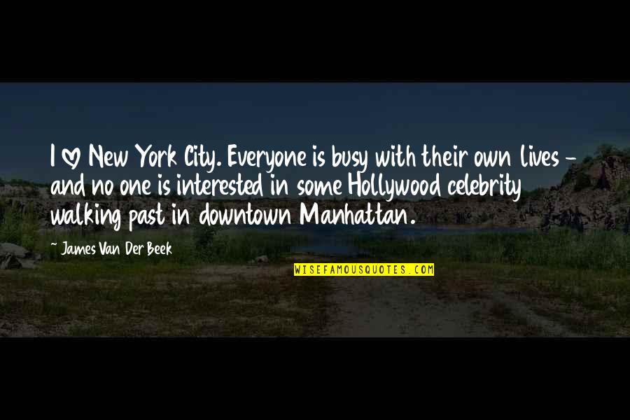 A Busy City Quotes By James Van Der Beek: I love New York City. Everyone is busy