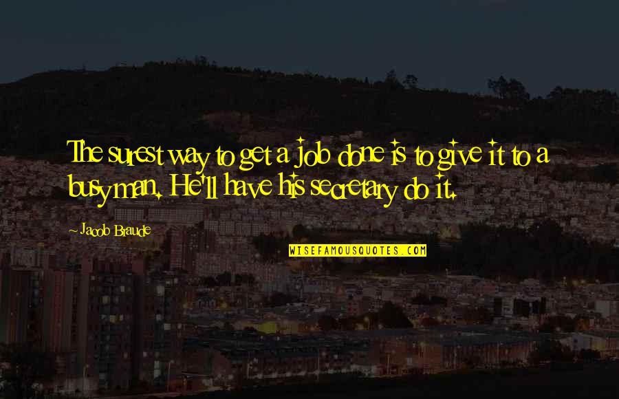 A Busy Man Quotes By Jacob Braude: The surest way to get a job done