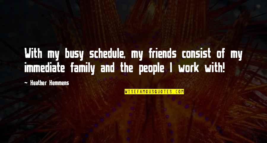 A Busy Schedule Quotes By Heather Hemmens: With my busy schedule, my friends consist of