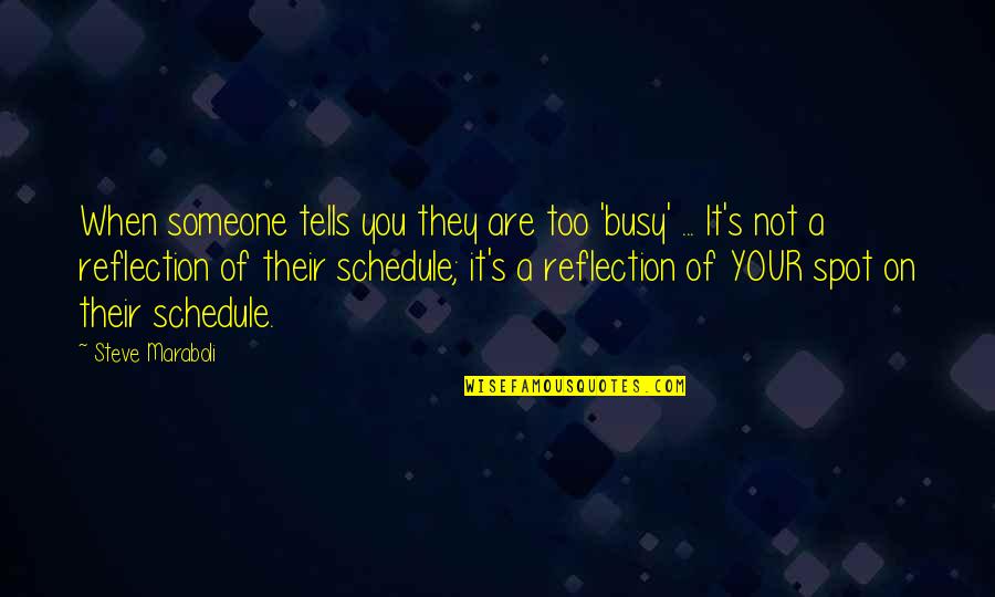 A Busy Schedule Quotes By Steve Maraboli: When someone tells you they are too 'busy'