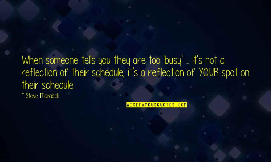 A Busy Schedule Quotes By Steve Maraboli: When someone tells you they are too 'busy' A Busy Schedule Quotes By Steve Maraboli: When someone tells you they are too 'busy'