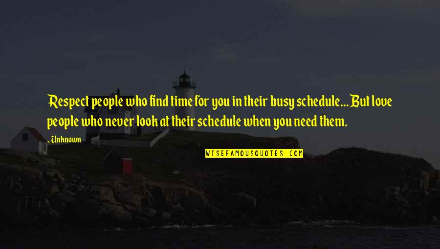 A Busy Schedule Quotes By Unknown: Respect people who find time for you in