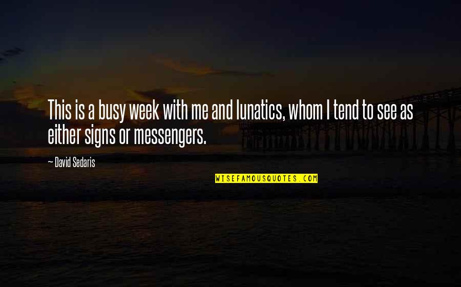 A Busy Week Quotes By David Sedaris: This is a busy week with me and